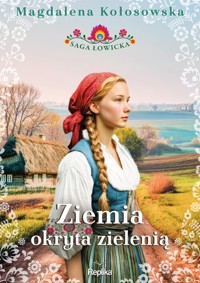 Ziemia okryta zielenią. Saga łowicka, tom 1 - Magdalena Kołosowska - książka
