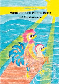 Hahn Jan und Henne Enne auf Abenteuerreise - Steffanie Kuchling - ebook