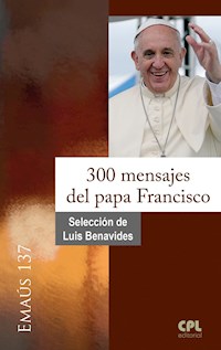300 mensajes del papa Francisco - Luis Benavides - ebook
