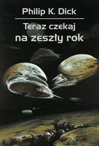 Teraz czekaj na zeszły rok - Philip K. Dick - ebook + książka