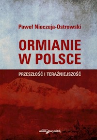 Ormianie w Polsce Przeszłość i teraźniejszość - Nieczuja-Ostrowski Paweł - książka