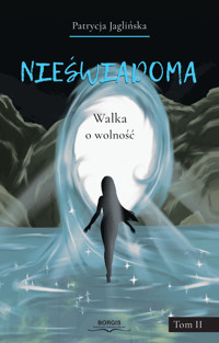 Nieświadoma. Walka o wolność. Tom 2 - Patrycja Jaglińska - ebook + książka