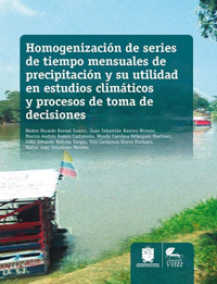 Homogenización de series de tiempo mensuales de precipitación y su utilidad en estudios climáticos y procesos de toma de decisiones - Néstor Ricardo Bernal Suárez - ebook