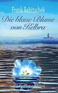 Die Blaue Blume von Kelbra - Frank Rebitschek - ebook
