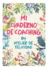 Mi Cuaderno de Coaching by Atelier de Felicidad - Laura Soledad Solari - ebook