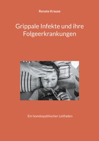 Grippale Infekte und ihre Folgeerkrankungen - Renate Krause - ebook