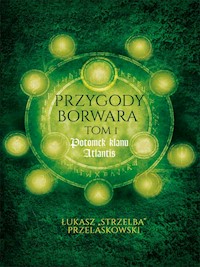 Przygody Borwara. Tom I. Potomek klanu Atlantis - Łukasz "Strzelba" Przelaskowski - ebook