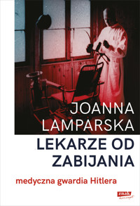 Lekarze od zabijania. Medyczna gwardia Hitlera - Joanna Lamparska - ebook + audiobook