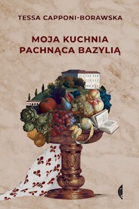 Moja kuchnia pachnąca bazylią - Capponi-Borawska Tessa - ebook + książka