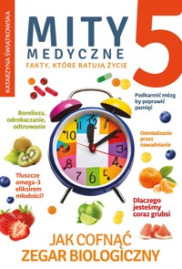 Mity medyczne 5. Jak cofnąć zegar biologiczny - Katarzyna Świątkowska - ebook