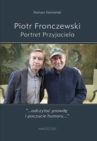 Piotr Fronczewski. Portret Przyjaciela - Domański Dariusz - ebook