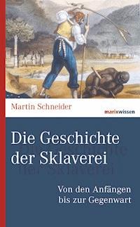 Die Geschichte der Sklaverei - Martin Schneider - ebook