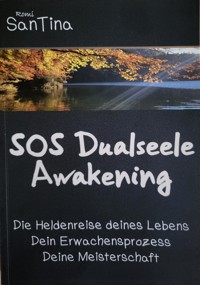 SOS Dualseele Awakening - Die Heldenreise deines Lebens - Dein Erwachensprozess - Deine Meisterschaft - Romi SanTina - ebook