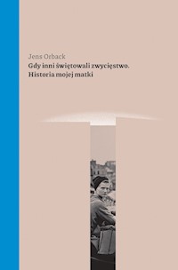 Gdy inni świętowali. Historia mojej matki - Jens Orback - ebook
