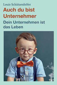 Auch du bist Unternehmer - Louis Schützenhöfer - ebook