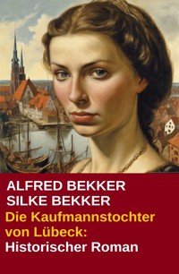 Die Kaufmannstochter von Lübeck - Alfred Bekker - ebook