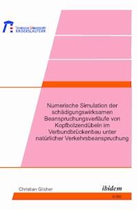 Numerische Simulation der schädigungswirksamen Beanspruchungsverläufe von Kopfbolzendübeln im Verbundbrückenbau unter natürlicher Verkehrsbeanspruchung - Christian Gilcher - ebook