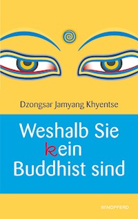Weshalb Sie (k)ein Buddhist sind - Dzongsar Jamyang Khyentse - ebook