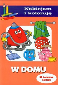 W domu Naklejam i koloruję - Wiśniewska Anna - książka