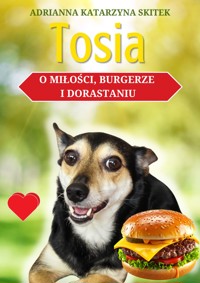 Tosia. O miłości, burgerze i dorastaniu - Adrianna Katarzyna Kacińska-Skitek - ebook