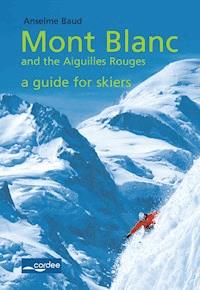 Argentière - Mont Blanc and the Aiguilles Rouges - a Guide for Sskiers - Anselme Baud - ebook