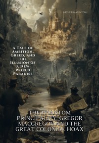 The Phantom Principality: Gregor MacGregor and the Great Colonial Hoax - Arthur MacIntosh - ebook