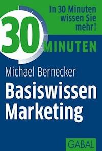 30 Minuten Basiswissen Marketing - Michael Bernecker - ebook