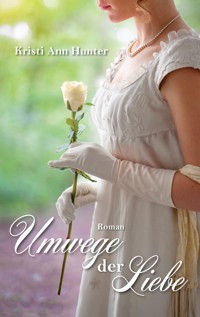 Umwege der Liebe - Kristi Ann Hunter - ebook