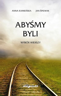Abyśmy byli Wybór wierszy - Kamieńska Anna, Śpiewak Jan - książka