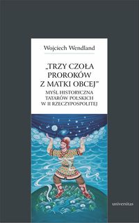 Trzy czoła proroków z matki obcej - Wendland Wojciech - książka