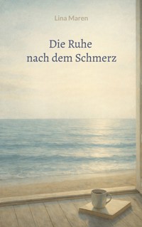 Die Ruhe nach dem Schmerz - Lina Maren - ebook