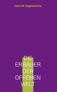 Die Erbauer der offenen Welt - Hans-W. Vogelwiesche - ebook