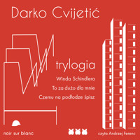 Trylogia. Winda Schindlera. Czemu na podłodze śpisz. To za dużo dla mnie - Cvijetic Darko - audiobook