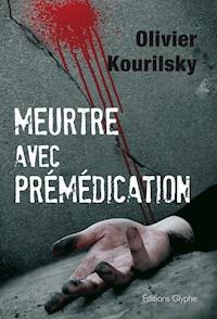 Meurtre avec prémédication - Olivier Kourilsky - ebook