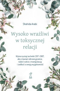 Wysoko wrażliwi w toksycznej relacji - Shahida Arabi - książka