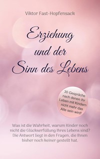 Erziehung und der Sinn des Lebens - Viktor Fast-Hopfensack - ebook