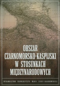 Obszar czarnomorsko kaspijski w stosunkach międzynarodowych -  - książka