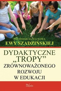 Dydaktyczne „tropy” zrównoważonego rozwoju w edukacji - Szadzińska Ewa - książka
