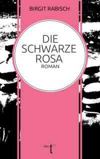 Die Schwarze Rosa - Birgit Rabisch - ebook