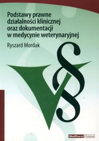 Podstawy prawne działalności klinicznej oraz dokumentacji w medycynie weterynaryjnej - Mordak Ryszard - książka