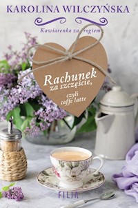 Rachunek za szczęście, czyli caffe latte. Cykl Kawiarenka za rogiem - Karolina Wilczyńska - ebook + książka