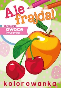 Ale frajda! Wykoloruj owoce i warzywa -  - książka