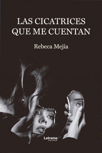 Las cicatrices que me cuentan - Rebeca Mejía - ebook