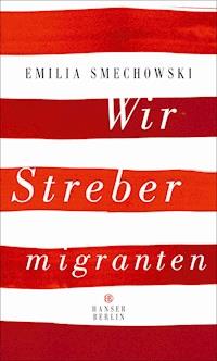 Wir Strebermigranten - Emilia Smechowski - ebook