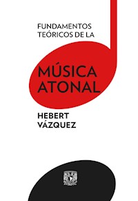 Fundamentos teóricos de la música atonal - Hebert Vázquez - ebook