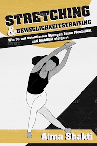 Stretching & Beweglichkeitstraining - Atma Shakti - ebook