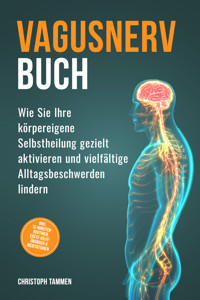 Vagusnerv Buch: Wie Sie Ihre körpereigene Selbstheilung gezielt aktivieren und vielfältige Alltagsbeschwerden lindern – inkl. 10-Minuten-Routinen, Erste-Hilfe-Übungen & Meditationen - Christoph Tammen - ebook