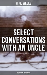SELECT CONVERSATIONS WITH AN UNCLE (The Original 1895 edition) - H G Wells - ebook