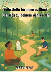 Selbsthilfe für inneres Glück - Sabrina Soost - ebook