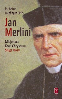 Jan Merlini Misjonarz Krwi Chrystusa, Sługa Boży - Loipfinger Anton - książka
